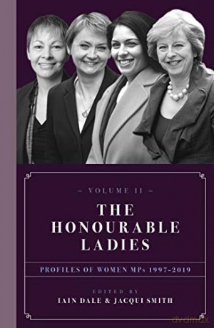 The Honourable Ladies: Volume II Profiles of Women MPs 1997-2019 - Iain Dale [KSIĄŻKA]