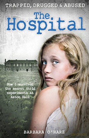 The Hospital: How I survived the secret child experiments at Aston Hall - Barbara O'Hare [KSIĄŻKA]