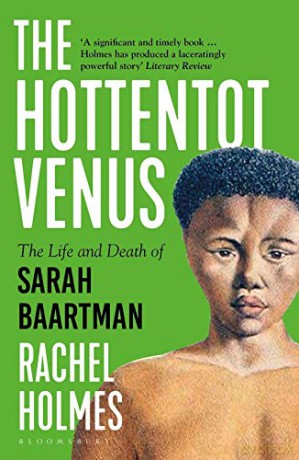 The Hottentot Venus: The Life and Death of Sarah Baartman - Rachel Holmes [KSIĄŻKA]