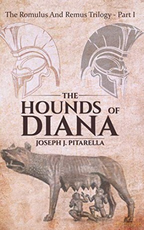 The Hounds of Diana - The Romulus and Remus Trilogy - Part I - Joseph J. Pitarella [KSIĄŻKA]