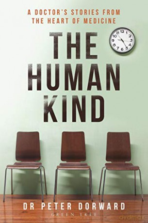 The Human Kind: A Doctor's Stories From The Heart Of Medicine - Dr Peter Dorward [KSIĄŻKA]