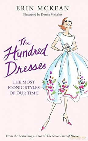 The Hundred Dresses: The Most Iconic Styles of Our Time - Erin McKean [KSIĄŻKA]