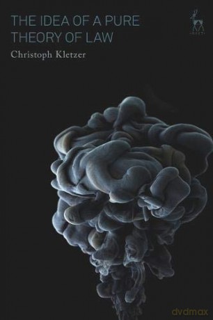 The Idea of a Pure Theory of Law: An Interpretation and Defence - Christoph Kletzer [KSIĄŻKA]