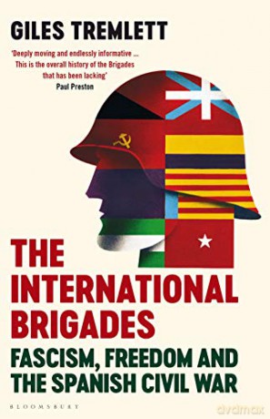 The International Brigades: Fascism, Freedom and the Spanish Civil War - Giles Tremlett [KSIĄŻKA]