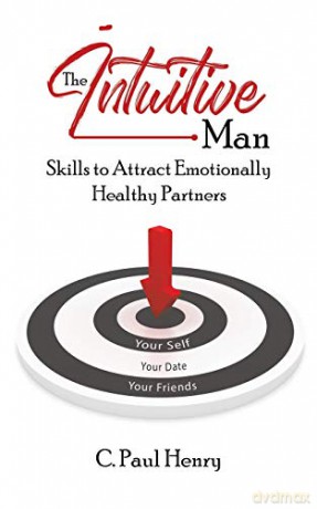 The Intuitive Man: Skills to Attract Emotionally Healthy Partners - C. Paul Henry [KSIĄŻKA]
