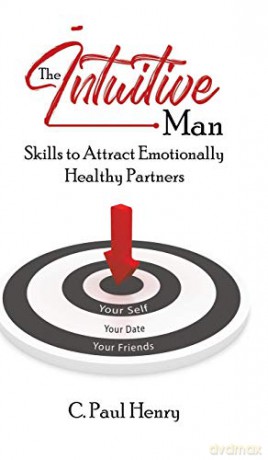 The Intuitive Man: Skills to Attract Emotionally Healthy Partners - C. Paul Henry [KSIĄŻKA]