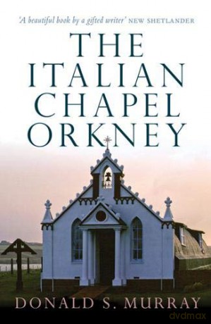 The Italian Chapel, Orkney - Donald S. Murray [KSIĄŻKA]