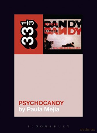 The Jesus and Mary Chain's Psychocandy (33 1/3) - Paula Mejia [KSIĄŻKA]