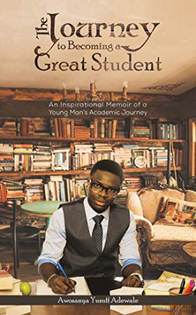 The Journey to Becoming a Great Student: An Inspirational Memoir of a Young Man's Academic Journey - Awosanya Yusuff Adewale [KSIĄŻKA]