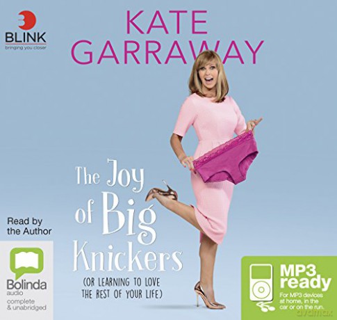 The Joy of Big Knickers: (Or Learning to Love the Rest of Your Life) - Kate Garraway [KSIĄŻKA]