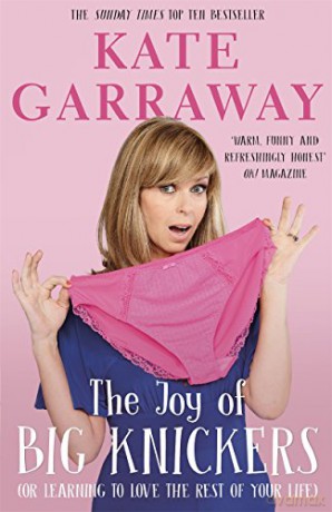 The Joy of Big Knickers: Or Learning to Love the Rest of Your Life - Kate Garraway [KSIĄŻKA]