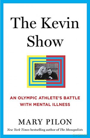 The Kevin Show: An Olympic Athlete's Battle with Mental Illness - Mary Pilon [KSIĄŻKA]