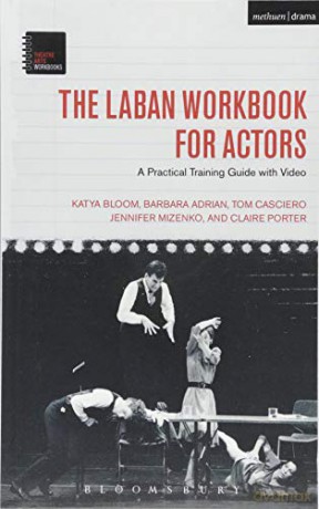 The Laban Workbook for Actors (Theatre Arts Workbooks): A Practical Training Guide with Video - Katya Bloom [KSIĄŻKA]