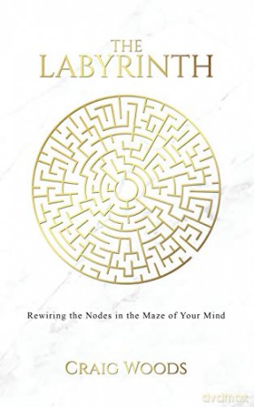 The Labyrinth: Rewiring the Nodes in the Maze of your Mind - Craig Woods [KSIĄŻKA]