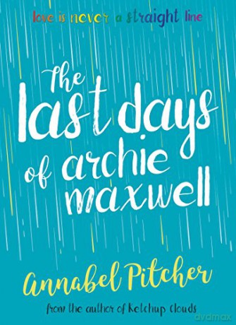The Last Days of Archie Maxwell (Super-readable YA) - Annabel Pitcher [KSIĄŻKA]