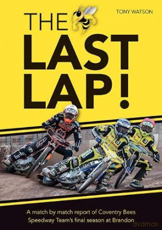 The Last Lap!: A Match by Match Report of Coventry Bees Speedway Team's Final Season at Brandon - Tony Watson [KSIĄŻKA]