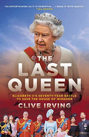 The Last Queen: How Queen Elizabeth II Saved the Monarchy - Clive Irving [KSIĄŻKA]