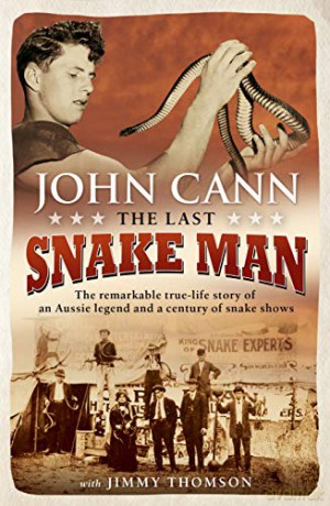 The Last Snake Man: The remarkable true-life story of an Aussie legend and a century of snake shows - John Cann [KSIĄŻKA]
