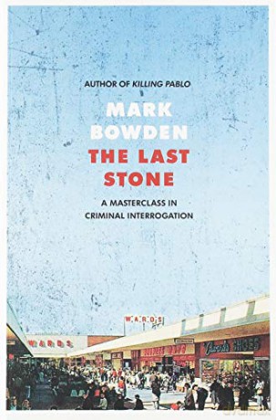 The Last Stone: A Masterpiece of Criminal Interrogation - Mark Bowden [KSIĄŻKA]
