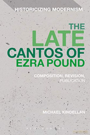 The Late Cantos of Ezra Pound: Composition, Revision, Publication (Historicizing Modernism) - Michael Kindellan [KSIĄŻKA]