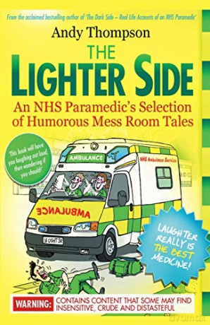 The Lighter Side. An NHS Paramedic's Selection of Humorous Mess Room Tales - Andy Thompson [KSIĄŻKA]