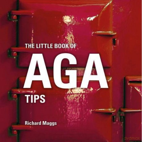 The Little Book of Aga Tips (Little Books of Tips) - Richard Maggs [KSIĄŻKA]