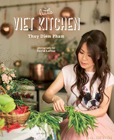 The Little Viet Kitchen: Over 100 authentic and delicious Vietnamese recipes - Thuy Diem Pham [KSIĄŻKA]