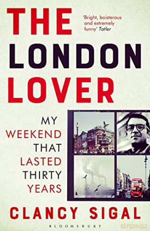 The London Lover: My Weekend that Lasted Thirty Years - Clancy Sigal [KSIĄŻKA]