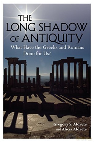 The Long Shadow of Antiquity: What Have the Greeks and Romans Done for Us - Professor Gregory S. Aldrete [KSIĄŻKA]