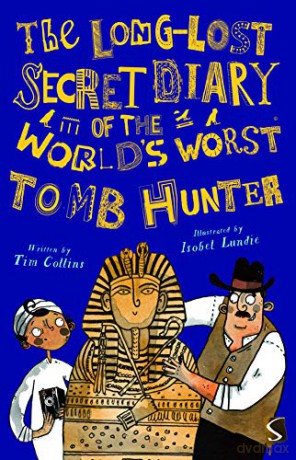 The Long-Lost Secret Diary of the World's Worst Egyptian Tomb Hunter - Tim Collins [KSIĄŻKA]