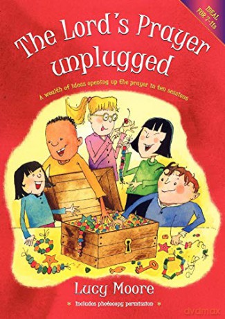 The Lord's Prayer Unplugged: A wealth of ideas opening up the prayer in ten sessions - Lucy Moore [KSIĄŻKA]