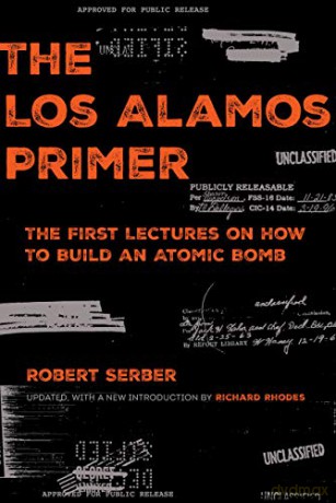 The Los Alamos Primer: The First Lectures on How to Build an Atomic Bomb, Updated with a New Introduction by Richard Rhodes (None) - Robert Serber [KSIĄŻKA]