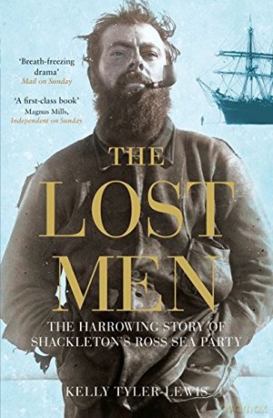 The Lost Men: The Harrowing Story of Shackleton's Ross Sea Party - Kelly Tyler-Lewis [KSIĄŻKA]