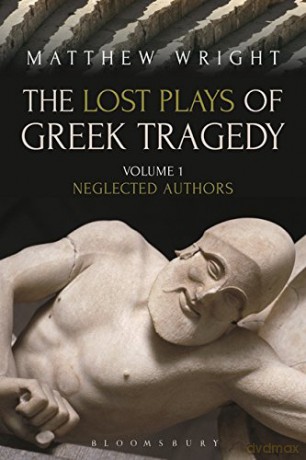 The Lost Plays of Greek Tragedy (Volume 1): Neglected Authors - Matthew Wright [KSIĄŻKA]