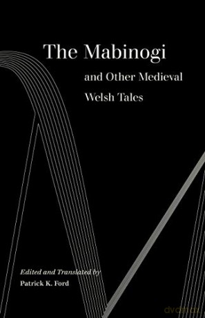 The Mabinogi and Other Medieval Welsh Tales - Patrick K. Ford [KSIĄŻKA]