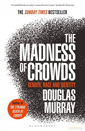 The Madness of Crowds: Gender, Race and Identity; THE SUNDAY TIMES BESTSELLER - Douglas Murray [KSIĄŻKA]