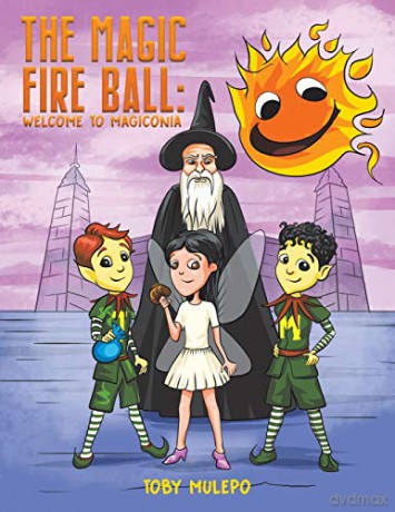 The Magic Fire Ball: Welcome to Magiconia - Toby Mulepo [KSIĄŻKA]