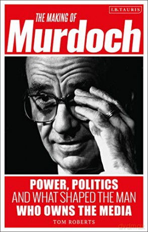 The Making of Murdoch: Power, Politics and What Shaped the Man Who Owns the Media - Tom Roberts [KSIĄŻKA]