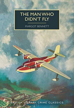 The Man Who Didn't Fly (British Library Crime Classics) - Margot Bennett [KSIĄŻKA]