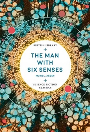 The Man with Six Senses (British Library Science Fiction Classics) - Muriel Jaeger [KSIĄŻKA]