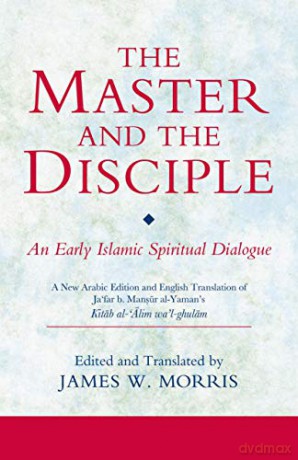 The Master and the Disciple: An Early Islamic Spiritual Dialogue (Ismaili Texts and Translations) - James W. Morris [KSIĄŻKA]