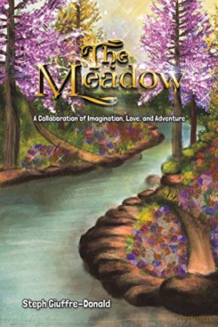 The Meadow:A Collaboration of Imagination, Love, and Adventure - Steph Giuffre-Donald [KSIĄŻKA]