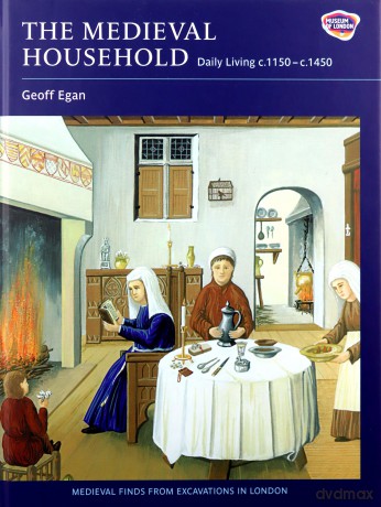 The Medieval Household: Daily Living c.1150-c.1450 (Medieval Finds from Excavations in London) - Geoff Egan [KSIĄŻKA]