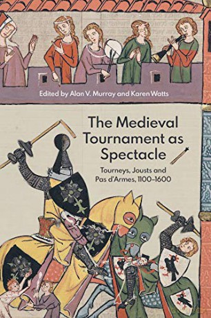 The Medieval Tournament as Spectacle - Tourneys, Jousts and Pas d`Armes, 1100-1600: VOLUME 1 (Royal Armouries Research) - Alan V. Murray [KSIĄŻKA]