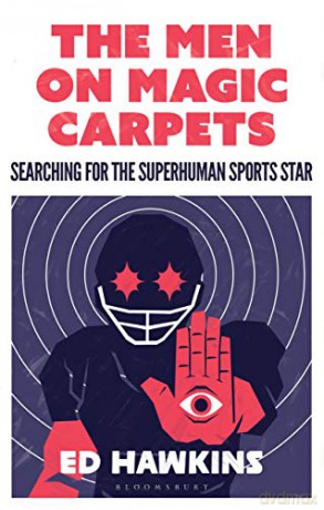 The Men on Magic Carpets: Searching for the superhuman sports star - Ed Hawkins [KSIĄŻKA]