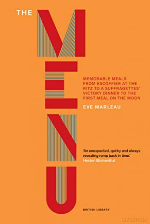 The Menu: Memorable Meals from Escoffier at the Ritz to a Suffragettes' Victory Dinner to the First Meal on the Moon - Eve Marleau [KSIĄŻKA]