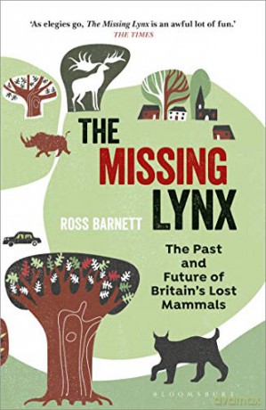 The Missing Lynx: The Past and Future of Britain's Lost Mammals - Ross Barnett [KSIĄŻKA]