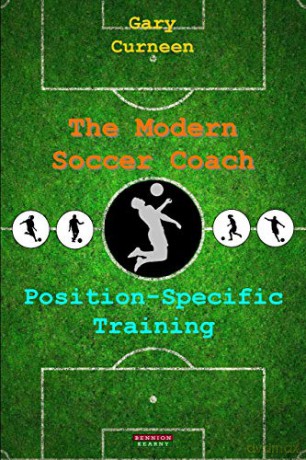 The Modern Soccer Coach: Position-Specific Training - Gary Curneen [KSIĄŻKA]