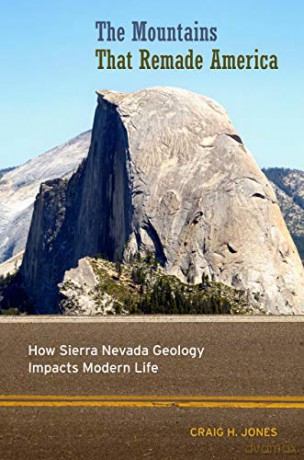 The Mountains That Remade America: How Sierra Nevada Geology Impacts Modern Life - Craig H. Jones [KSIĄŻKA]