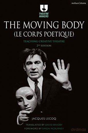 The Moving Body (Le Corps Poétique): Teaching Creative Theatre (Theatre Makers) - Jacques Lecoq [KSIĄŻKA]